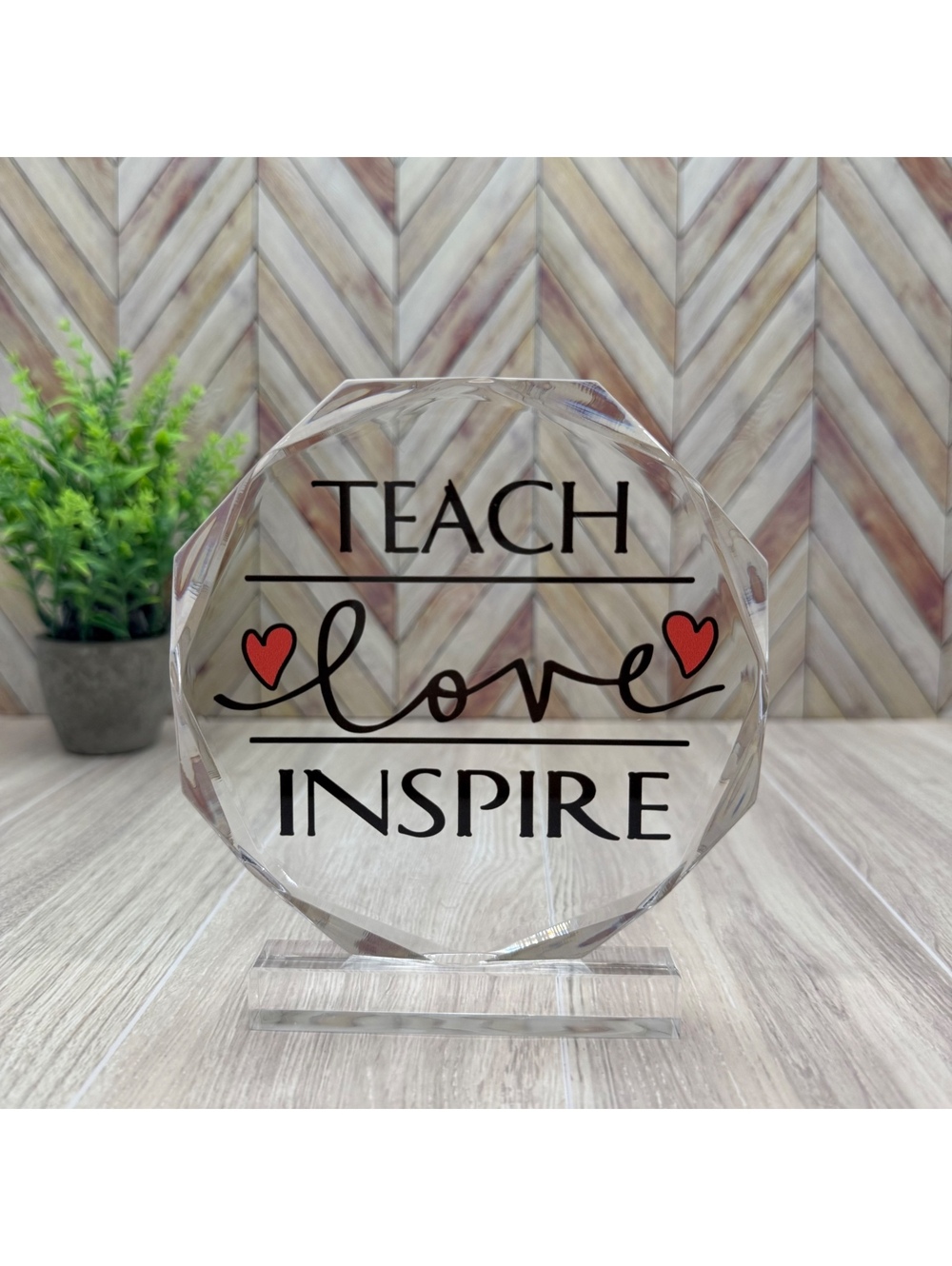 Teacher Appreciation Gift Acrylic Plaque Desk Decor - "TEACH - LOVE - INSPIRE"